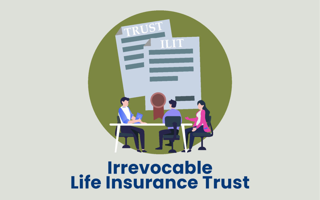 What’s An Irrevocable Life Insurance Trust?