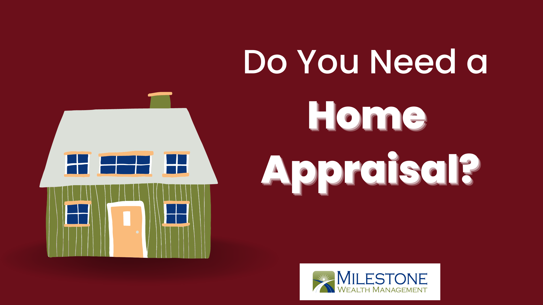 do-you-need-a-home-appraisal-milestone-wealth-management