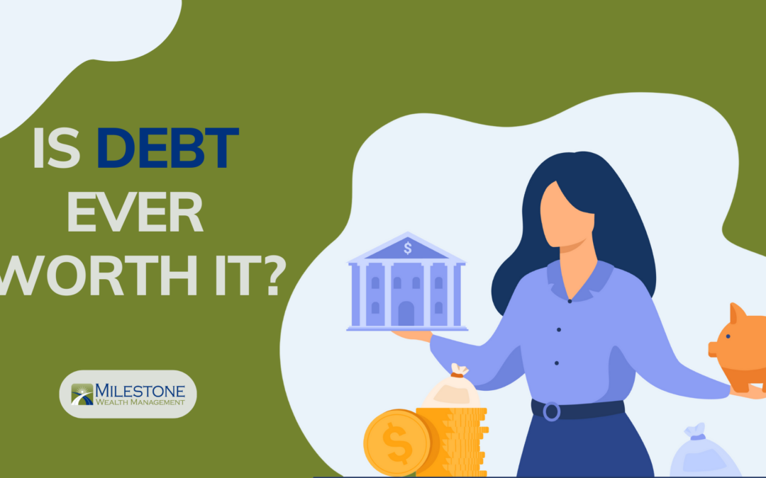 Is Debt Ever Worth It?