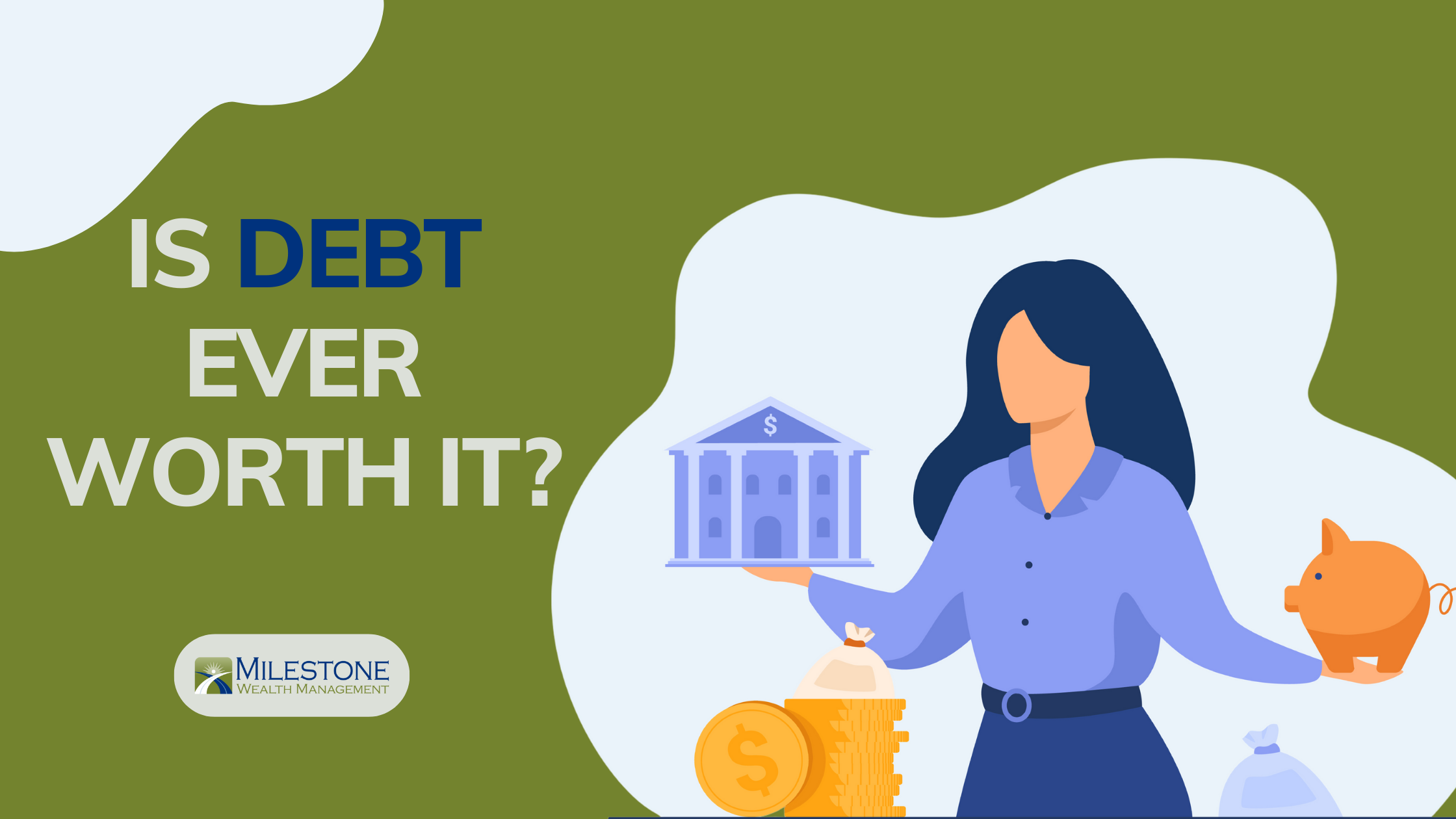 is-debt-ever-worth-it-milestone-wealth-management