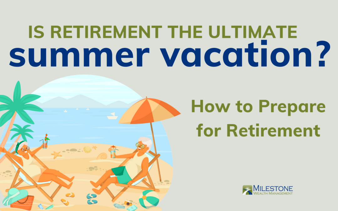 Is Retirement the Ultimate Summer Vacation? How to Prepare for Retirement