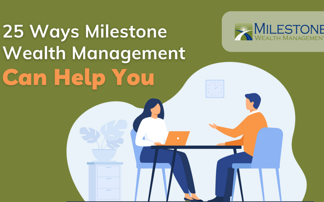 25 Ways Milestone Wealth Management Can Help You